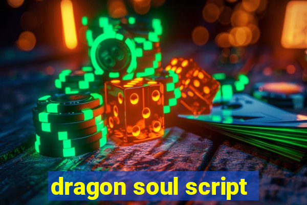 dragon soul script